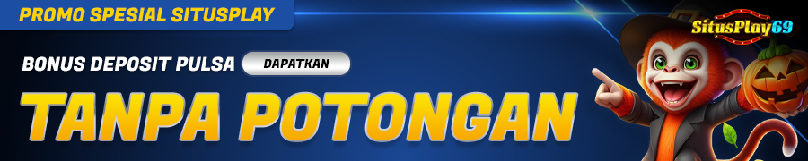 SITUSPLAY69 - BONUS DEPOSIT PULSA TANPA POTONGAN